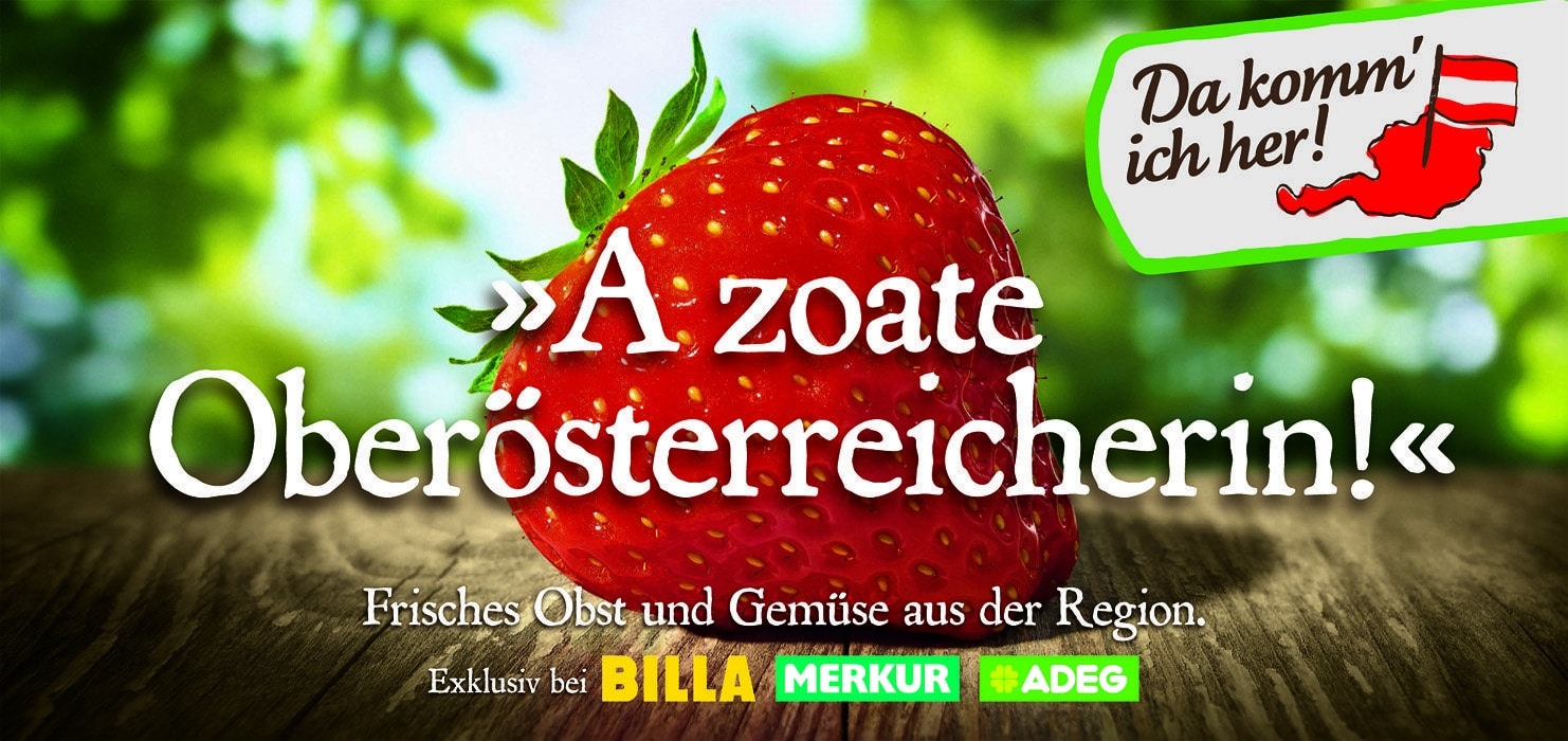 "Da komm' ich her" Kampagne mit Sujet "A zoate Oberösterreicherin!" für die Eigenmarke der Rewe International AG "Da komm' ich her" Kampagne mit Sujet "A zoate Oberösterreicherin!" für die Eigenmarke der Rewe International AG