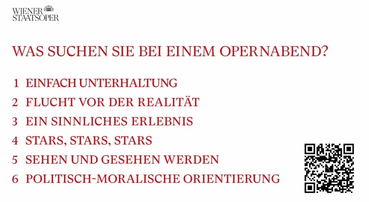 Was suchen Sie bei einem Opernabend? 1) Einfach Unterhaltung 2) Flucht vor der Realität 3) Ein sinnliches Erlebnis 4) Stars, Stars, Stars 5) Sehen und gesehen werden 6) politisch-moralische Orientierung